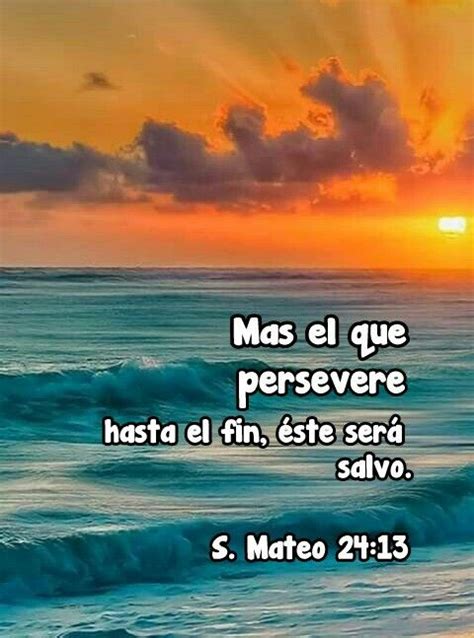 El Que Persevera Alcanza Mateo 24 13