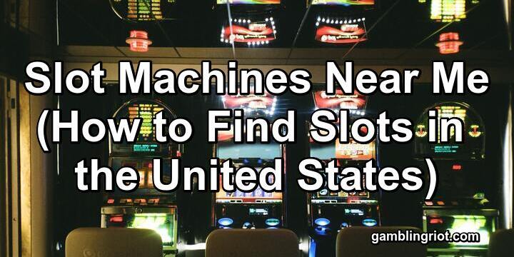 Gambling Machines Near Me: Locations Revealed